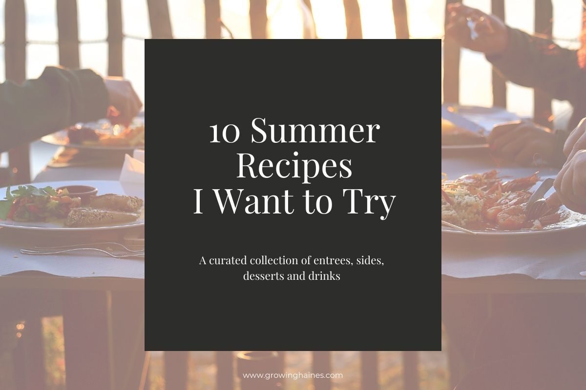 Growing Haines | 10 Summer Recipes I Want to Try